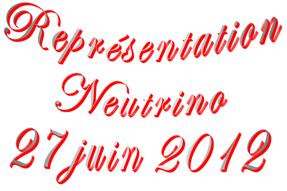 Reprsentation Neutrino 27 juin 2012